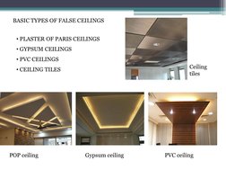 BASIC TYPES OF FALSE CEILINGS
• PLASTER OF PARIS CEILINGS
• GYPSUM CEILINGS
• PVC CEILINGS
• CEILING TILES
POP ceiling
Gypsum