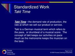 Process
Coaching
Incorporated
Page 4 of 59
© 2008 Process Coaching Incorporated
Takt Time - the demand rate of production, th