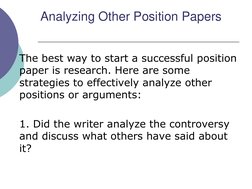 Analyzing Other Position Papers
The best way to start a successful position 
paper is research. Here are some 
strategies to