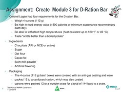 Assignment:  Create  Module 3 for D-Ration Bar
•
Colonel Logan had four requirements for the D ration Bar. 
–
Weigh 4 ounces