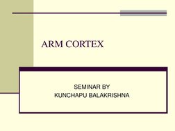 ARM CORTEX
SEMINAR BY
KUNCHAPU BALAKRISHNA
