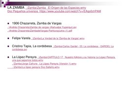 LA ZAMBA ..\Zamba\Zamba   El Origen de las Especies.wmv 
Doc Pequeños universos  https://www.youtube.com/watch?v=rEAqo0chPAM