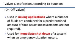 Valves Classification According To Function  
(On-Off Valves) 
Used in mixing applications where a number 
of fluids are com