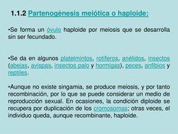 1.1.2 Partenogénesis meiótica o haploide: (http://es.wikipedia.org/w/index.php?title=Partenog%C3%A9nesis_mei%C3%B3tica&action