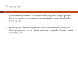 Introduction
It is the amount of data that can be stored in the storage unit. A large capacity is 
desired. As compared to s