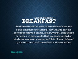 Made  by Mels
BREAKFAST
English Breakfast
Traditional breakfast (also called full breakfast, and 
served in inns or restauran
