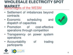 Advantages of the WESM
WHOLESALE ELECTRICITY SPOT 
MARKET
• Settlement of imbalances beyond
contracts
• Economic
scheduling
a