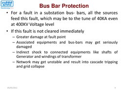 • For a fault in a substation bus- bars, all the sources 
feed this fault, which may be to the tune of 40KA even 
at 400KV Vo