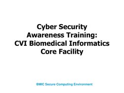 Cyber Security 
Awareness Training: 
CVI Biomedical Informatics 
Core Facility
BMIC Secure Computing Environment
