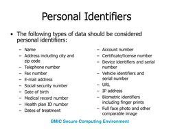 Personal Identifiers
• The following types of data should be considered 
personal identifiers:
BMIC Secure Computing Environm