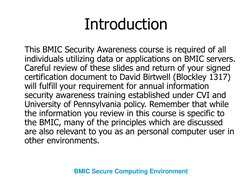 Introduction
This BMIC Security Awareness course is required of all 
individuals utilizing data or applications on BMIC serve