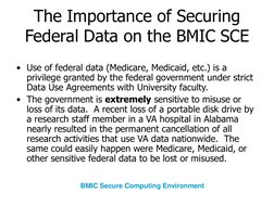 The Importance of Securing 
Federal Data on the BMIC SCE
• Use of federal data (Medicare, Medicaid, etc.) is a 
privilege gra