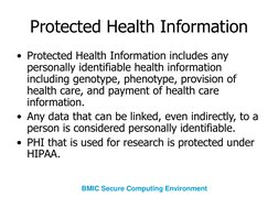 Protected Health Information
• Protected Health Information includes any 
personally identifiable health information 
includi