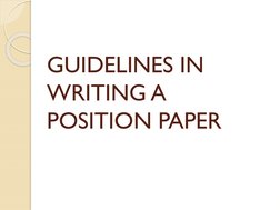 GUIDELINES IN 
WRITING A 
POSITION PAPER
