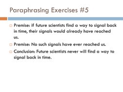 Paraphrasing Exercises #5
Premise: if future scientists find a way to signal back 
in time, their signals would already have