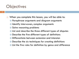 3
Objectives
When you complete this lesson, you will be able to:
Paraphrase arguments and diagram arguments
Identify inter
