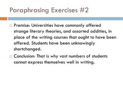 Paraphrasing Exercises #2
Premise: Universities have commonly offered 
strange literary theories, and assorted oddities, in