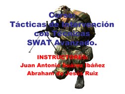 Curso:
Tácticas de Intervención 
con Técnicas 
SWAT Avanzado.
INSTRUCTORES:
Juan Antonio Suárez Ibáñez
Abraham de Jesús Ruiz
