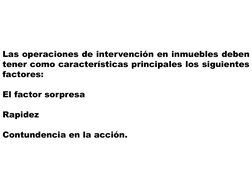 Las operaciones de intervención en inmuebles deben
tener como características principales los siguientes
factores:
El factor
