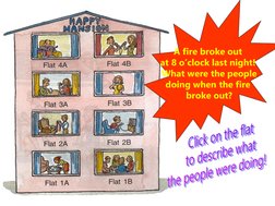 A fire broke out 
at 8 o’clock last night! 
What were the people
doing when the fire 
broke out?Click on the flatto describe