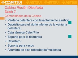Cabina Recién Diseñada 
Dash 7
Comodidades de la Cabina
• Ventana delantera con levantamiento asistido
• Depósito para el vid