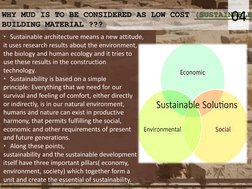 WHY MUD IS TO BE CONSIDERED AS LOW COST (SUSTAINABLE
BUILDING MATERIAL ???
04
• Sustainable architecture means a new attitude