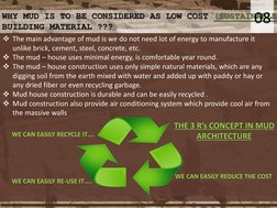 WHY MUD IS TO BE CONSIDERED AS LOW COST (SUSTAINABLE
BUILDING MATERIAL ???
08
The main advantage of mud is we do not need lo