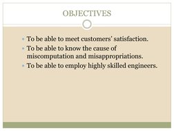 OBJECTIVES
To be able to meet customers’ satisfaction.
To be able to know the cause of 
miscomputation and misappropriation