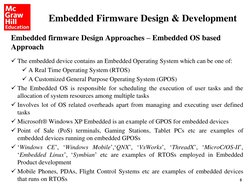 5
Embedded firmware Design Approaches – Embedded OS based 
Approach
The embedded device contains an Embedded Operating Syste