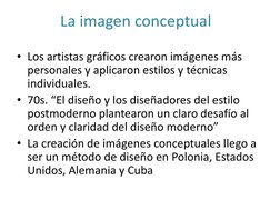 • Los artistas gráficos crearon imágenes más 
personales y aplicaron estilos y técnicas 
individuales.
• 70s. “El diseño y lo