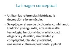 • Utilizan las referencias históricas, la 
decoración y lo vernáculo.
• Se optó por el uso de dicotomías combinando 
tradició
