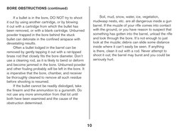 BORE OBSTRUCTIONS (continued)
If a bullet is in the bore, DO NOT try to shoot 
it out by using another cartridge, or by blowi