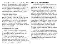 Remember: Accidents are rarely the fault of the 
firearm. A gun is just a machine, with no judgment 
of its own. It responds