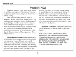 AMMUNITION
WARNING!
Excessive pressure in the barrel when a shot 
is fired can blow up even the strongest firearm, 
and cause