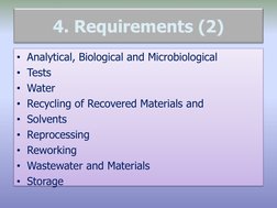 4. Requirements (2)
• Analytical, Biological and Microbiological
• Tests
• Water
• Recycling of Recovered Materials and
• Sol
