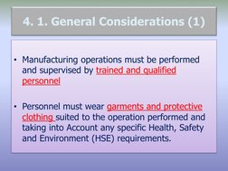 4. 1. General Considerations (1)
• Manufacturing operations must be performed 
and supervised by trained and qualified 
perso