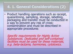 4. 1. General Considerations (2)
• Product handling operations such as receipt, 
quarantining, sampling, storage, labelling,