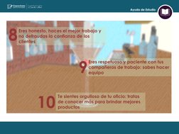 Ayuda de Estudio 
Eres honesto, haces el mejor trabajo y 
no defraudas la confianza de los 
clientes 
Eres respetuoso y pacie