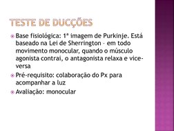 Base fisiológica: 1ª imagem de Purkinje. Está 
baseado na Lei de Sherrington – em todo 
movimento monocular, quando o múscul