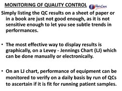 MONITORING OF QUALITY CONTROL 
Simply listing the QC results on a sheet of paper or 
in a book are just not good enough, as i