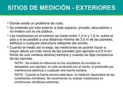 SITIOS DE MEDICIÓN - EXTERIORES
• Donde existe un problema de ruido.
• Se entiende por sitio exterior a todo espacio, privado
