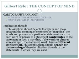 Gilbert Ryle : THE CONCEPT OF MIND
CARTOGRAPHY ANALOGY
COMPETENT SPEAKERS : PHILOSOPHER
SIMPLE VILLAGERS : MAPMAKER
Implica