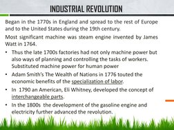 INDUSTRIAL REVOLUTION
Began in the 1770s in England and spread to the rest of Europe
and to the United States during the 19th