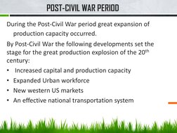 POST-CIVIL WAR PERIOD
During the Post-Civil War period great expansion of 
production capacity occurred.
By Post-Civil War th