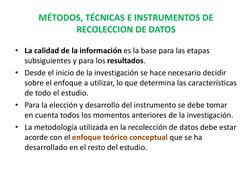 MÉTODOS, TÉCNICAS E INSTRUMENTOS DE 
RECOLECCION DE DATOS
• La calidad de la información es la base para las etapas 
subsigui