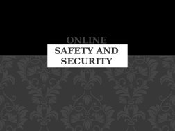 ONLINE 
SAFETY AND 
SECURITY

