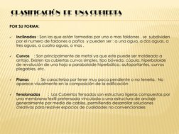CLASIFICACIÓN  DE  UNA CUBIERTA
POR SU FORMA: 

Inclinados : Son las que están formadas por uno o mas faldones , se  subdivi