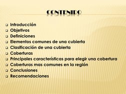 CONTENIDO
Introducción
Objetivos 
Definiciones
Elementos comunes de una cubierta 
Clasificación de una cubierta
Cobertu