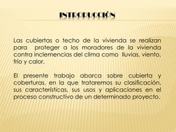 Las cubiertas o techo de la vivienda se realizan
para
proteger a los moradores de la vivienda
contra inclemencias del clima c