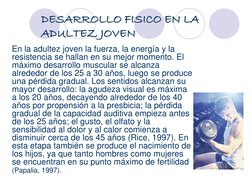 DESARROLLO FISICO EN LA 
ADULTEZ JOVEN
En la adultez joven la fuerza, la energía y la 
resistencia se hallan en su mejor mome
